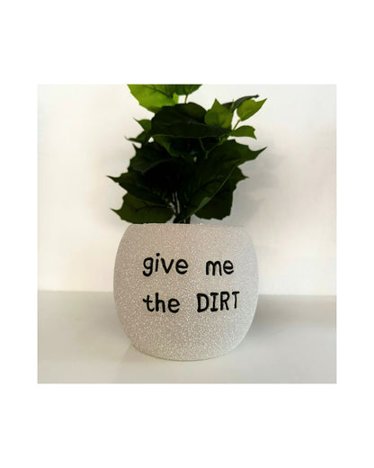 Give Me The Dirt Planter